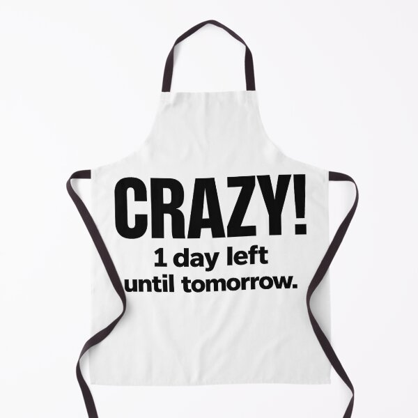 Item preview, Crazy! One Day Left Until Tomorrow – Funny Quote designed and sold by Mavriboy.