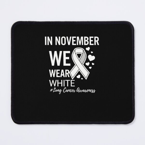 Item preview, IN NOVEMBER WE WEAR WHITE Lung Cancer Awareness designed and sold by jkrphoto.