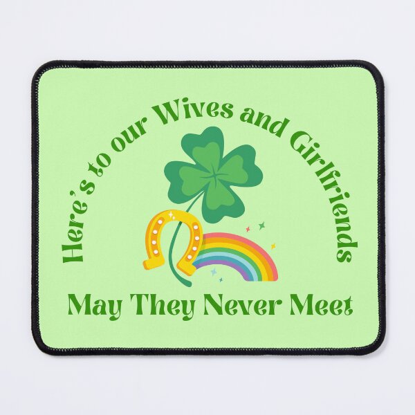 Item preview, Here's to Our Wives and Girlfriends May They Never Meet Irish Toast designed and sold by JaymeOctober.