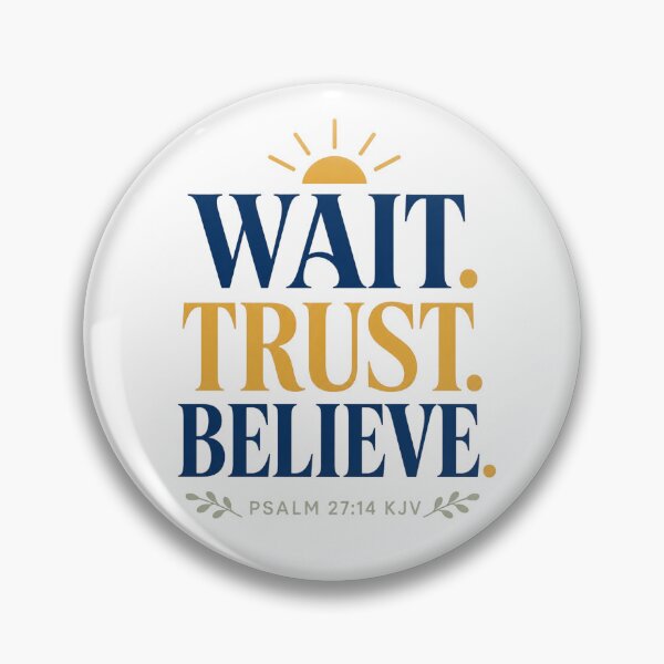 Item preview, Wait Trust Believe – Psalm 27:14 KJV Christian Encouragement designed and sold by FaithThroughEverySeason.