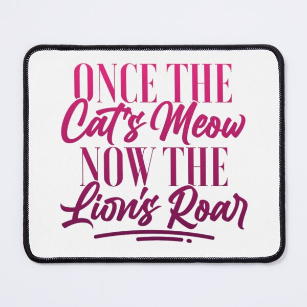 Item preview, Once the cat's meow now the lion's roar designed and sold by Blooming Wonders.