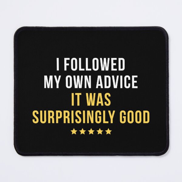 Item preview, I Followed My Own Advice. It Was Surprisingly Good. | Funny Positive Quote T-Shirt designed and sold by TongTang.