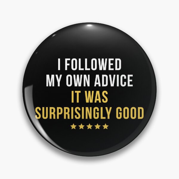Item preview, I Followed My Own Advice. It Was Surprisingly Good. | Funny Positive Quote T-Shirt designed and sold by TongTang.
