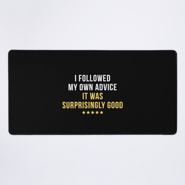 Item preview, I Followed My Own Advice. It Was Surprisingly Good. | Funny Positive Quote T-Shirt designed and sold by TongTang.