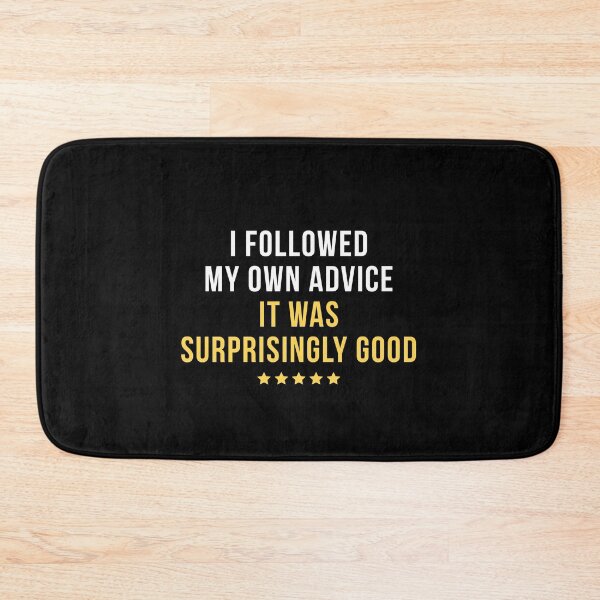 Item preview, I Followed My Own Advice. It Was Surprisingly Good. | Funny Positive Quote T-Shirt designed and sold by TongTang.
