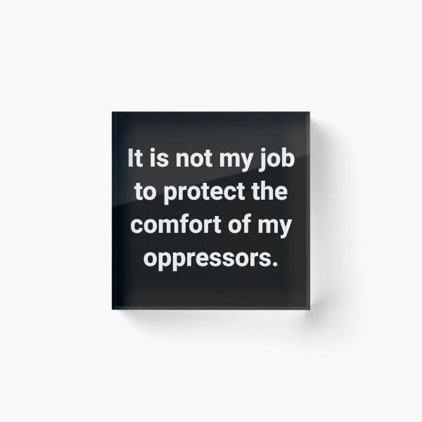 Item preview, It’s not my job to protect the comfort of my oppressors. designed and sold by Rachel the Artist .