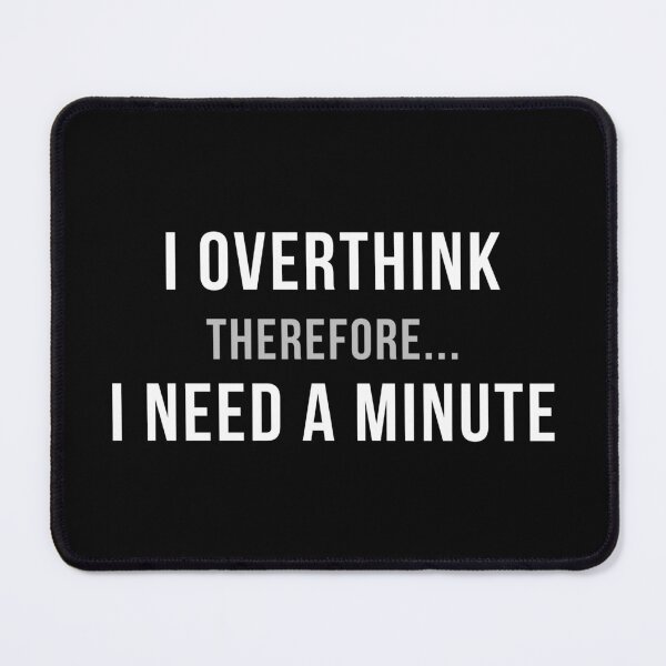 Item preview, I Overthink. Therefore... I Need A Minute. | Funny Overthinking Quote T-Shirt designed and sold by TongTang.