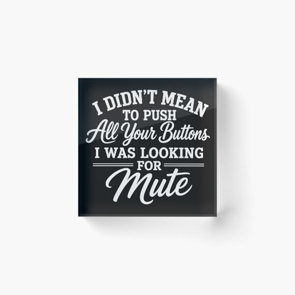 Item preview, I Didn't Mean to Push All Your Buttons I Was Looking for Mute designed and sold by INKRebelGraphic.
