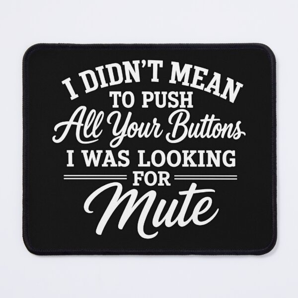 Item preview, I Didn't Mean to Push All Your Buttons I Was Looking for Mute designed and sold by INKRebelGraphic.