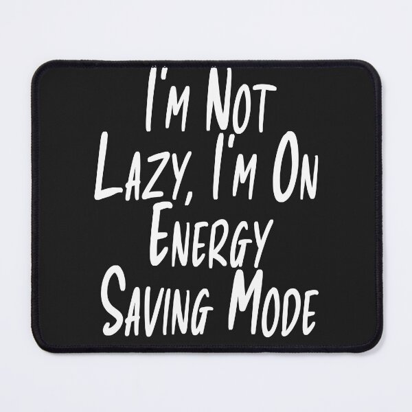 Item preview, I'm Not Lazy I'm On Energy Saving Mode Funny Typography designed and sold by Tataw007.