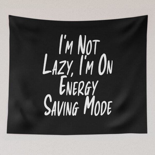 Item preview, I'm Not Lazy I'm On Energy Saving Mode Funny Typography designed and sold by Tataw007.