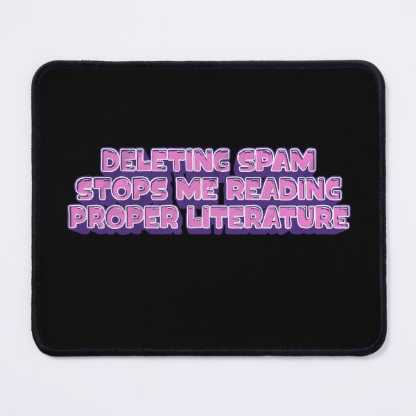 Item preview, Deleting spam stops me reading proper literature designed and sold by Britishdelights.