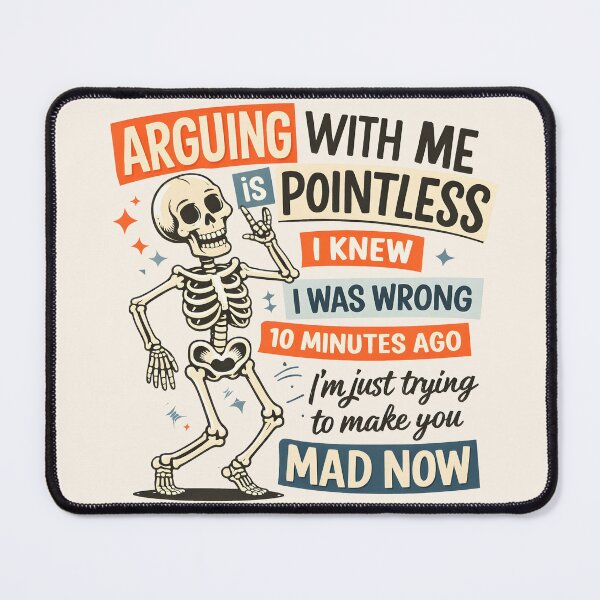 Item preview, Funny Skeleton Arguing - I Knew I Was Wrong Ten Minutes Ago, I'm Just Trying To Make You Mad Now designed and sold by legendaryskins.