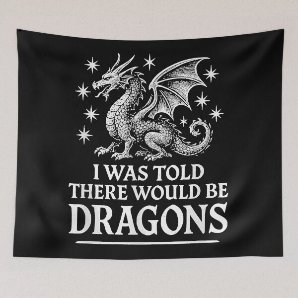 Item preview, I Was Told There Would Be Dragons Fantasy Dragon Gaming RPG Gamer designed and sold by MOnnroyu.