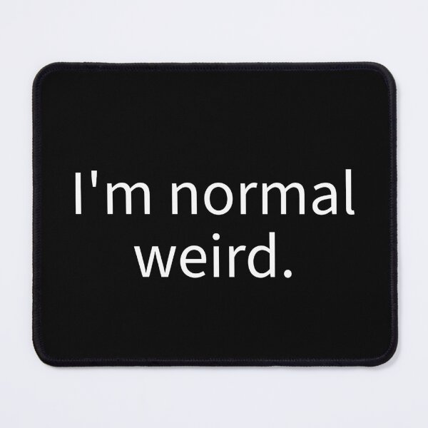 Item preview, I’m normal weird designed and sold by WhackoDesigns.