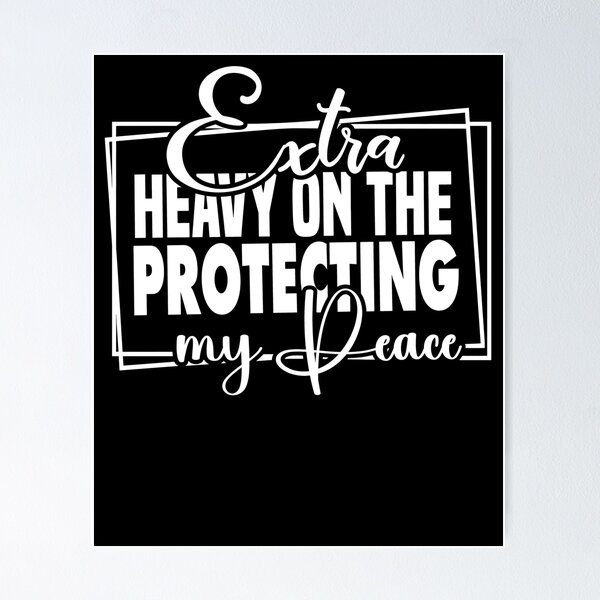 Item preview, Extra Heavy On The Protecting My Peace designed and sold by Poopielandia.