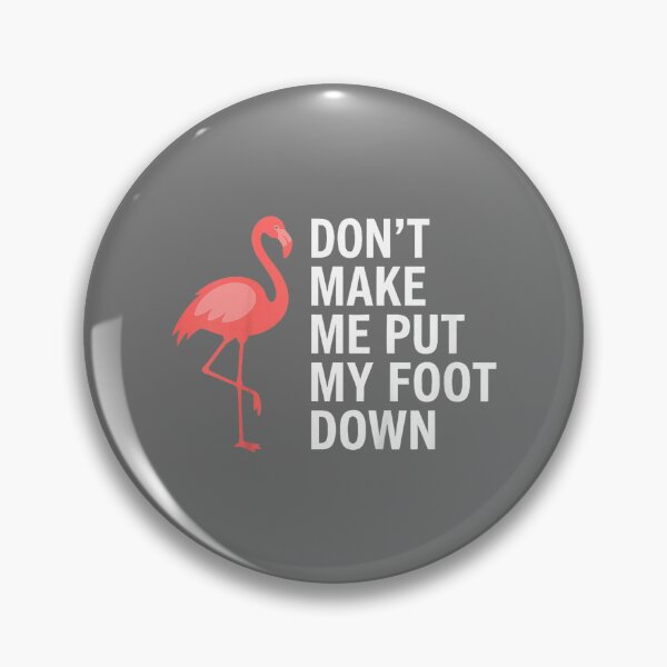 Item preview, Don’t Make Me Put My Foot Down Flamingo Funny designed and sold by KristineLi.