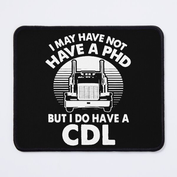 Item preview, Funny Truck Driver I May Not Have a Phd but I Have a Cdl designed and sold by anitarafziba.