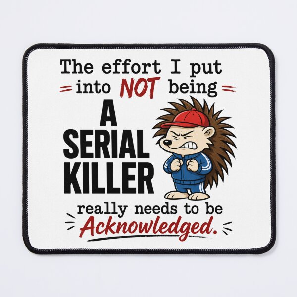 Item preview, The Effort I Put Into Not Being a Serial Killer Really Needs to Be Acknowledged designed and sold by INKRebelGraphic.