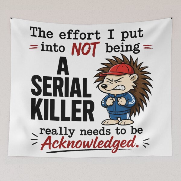 Item preview, The Effort I Put Into Not Being a Serial Killer Really Needs to Be Acknowledged designed and sold by INKRebelGraphic.