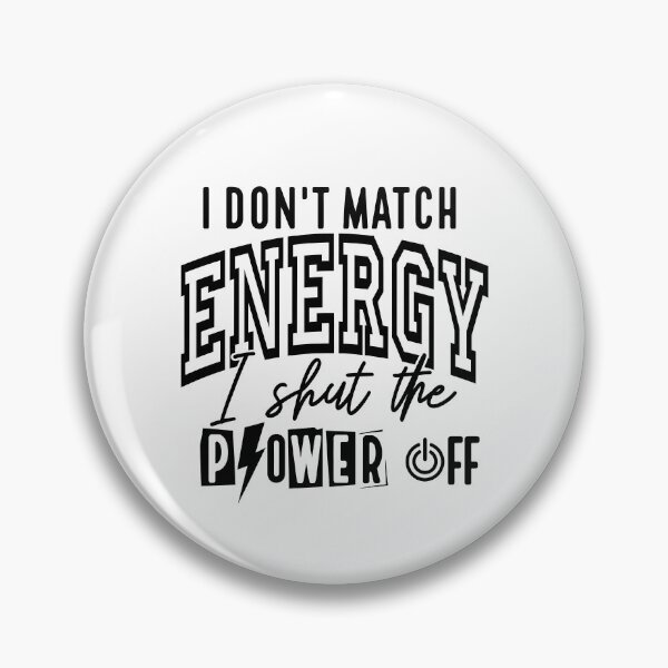 Item preview, I Don’t Match Energy I Shut The Power Off designed and sold by Cravens-Museum.