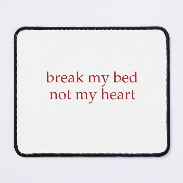Item preview, Break My Bed, Not My Heart designed and sold by Odar.