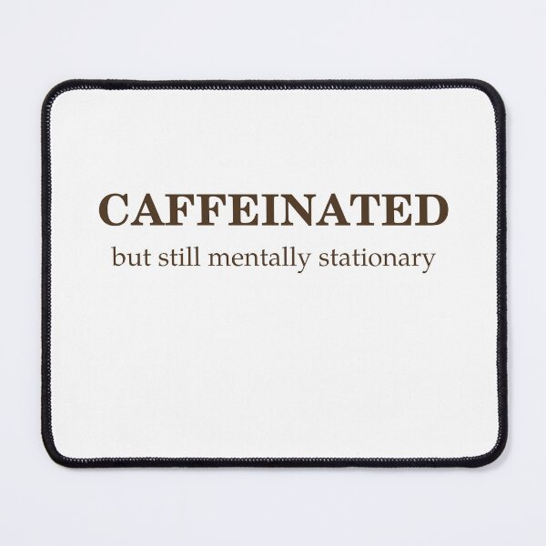 Item preview, Caffeinated, But Still Mentally Stationary designed and sold by Odar.
