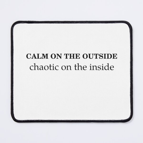 Item preview, Calm On The Outside, Chaotic On The Inside designed and sold by Odar.