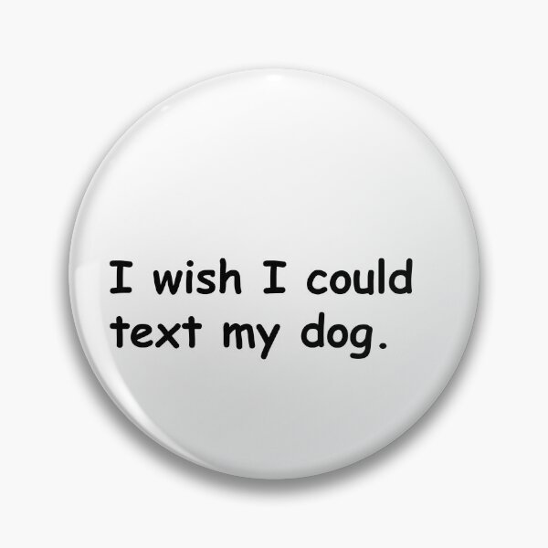 Item preview, I wish I could text my dog. designed and sold by Sane Threads.