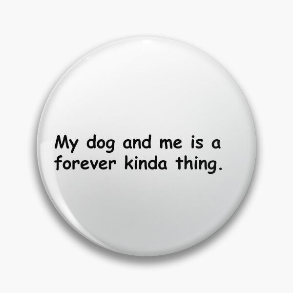 Item preview, My Dog and Me Is a Forever Kind of Thing. designed and sold by Sane Threads.