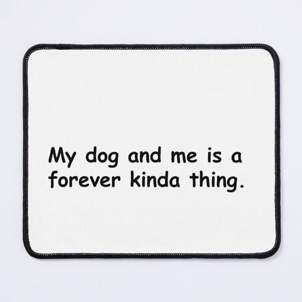 Item preview, My Dog and Me Is a Forever Kind of Thing. designed and sold by Sane Threads.