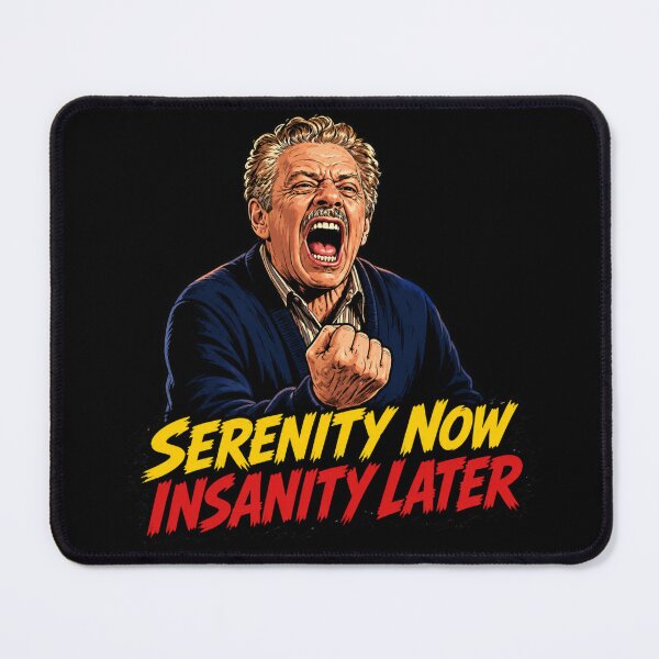Item preview, Serenity Now Insanity Later designed and sold by UNK-Fatigues.