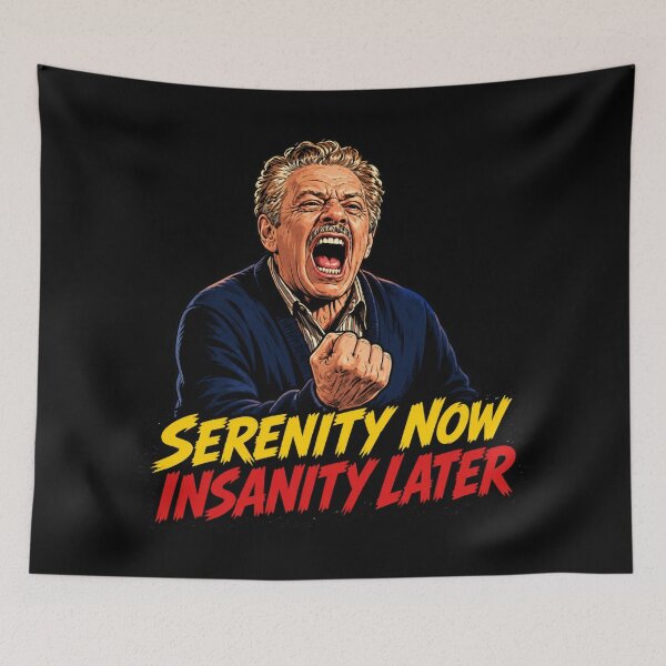 Item preview, Serenity Now Insanity Later designed and sold by UNK-Fatigues.