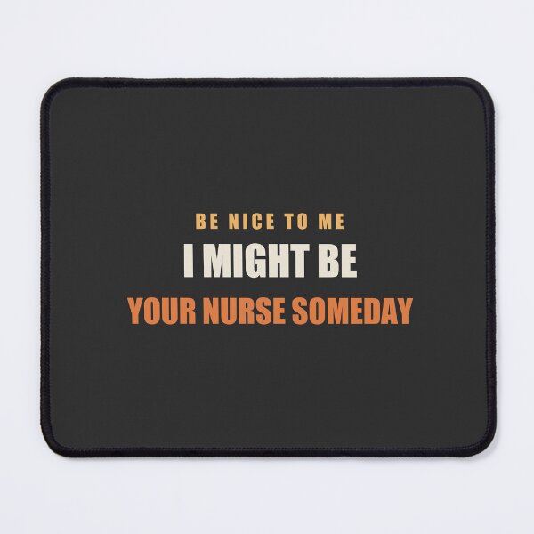 Item preview, Be Nice To Me I Might Be Your Nurse Someday - Funny Nurse designed and sold by RetroThreadWorks.