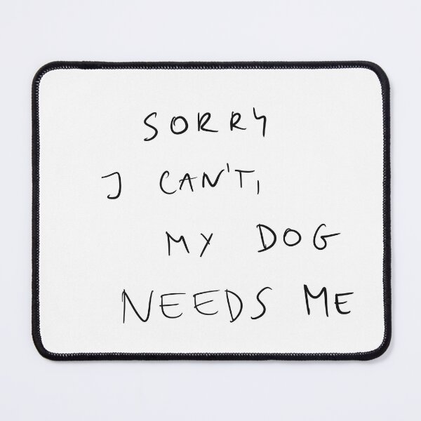Item preview, Sorry I can’t my dog needs me funny quote designed and sold by Malvamalu.