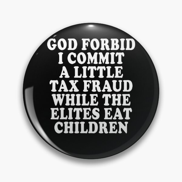 Item preview, God Forbid I Commit A Little Tax Fraud While The Elites Eat designed and sold by Apparel-Vortex.