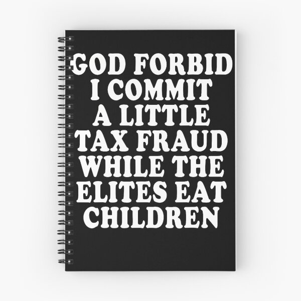 Item preview, God Forbid I Commit A Little Tax Fraud While The Elites Eat designed and sold by Apparel-Vortex.
