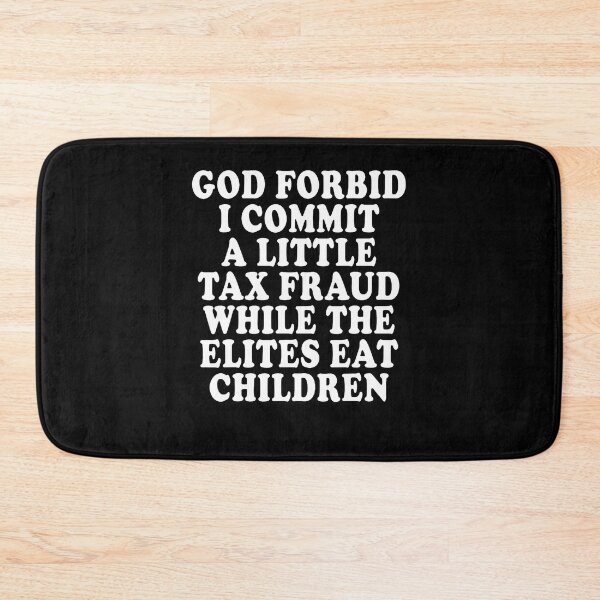 Item preview, God Forbid I Commit A Little Tax Fraud While The Elites Eat designed and sold by Apparel-Vortex.