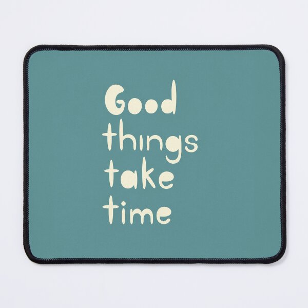 Item preview, Good Things Take Time Positive Quote designed and sold by Owcomm.