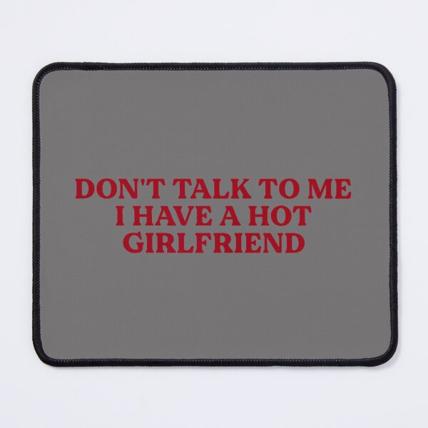 Item preview, Don't Talk to Me I Have A Hot Girlfriend Funny Flirty Humor designed and sold by KristineLi.