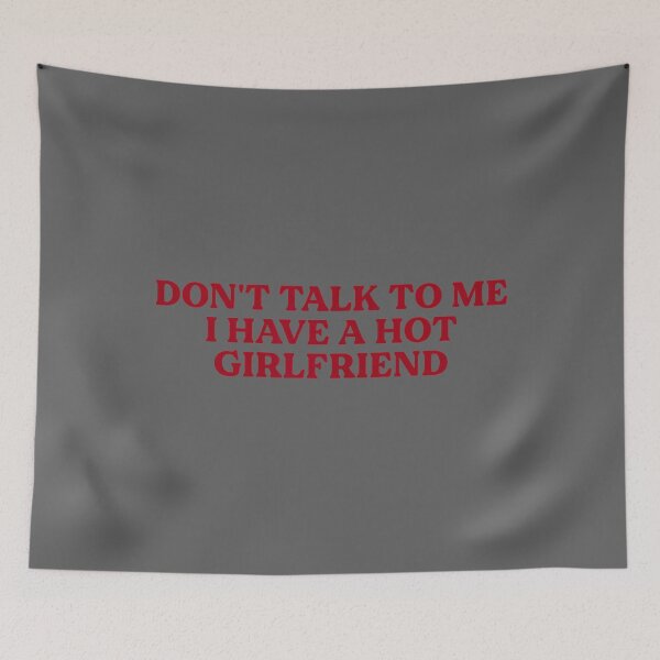 Item preview, Don't Talk to Me I Have A Hot Girlfriend Funny Flirty Humor designed and sold by KristineLi.