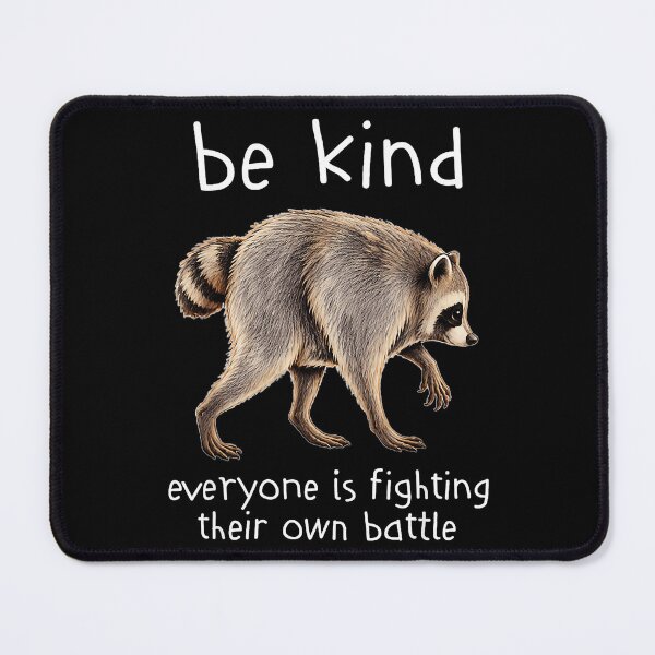 Item preview, Be Kind Everyone Is Fighting Their Own Battle Raccoon Empathy Kindness Quote designed and sold by Hugosploosh.