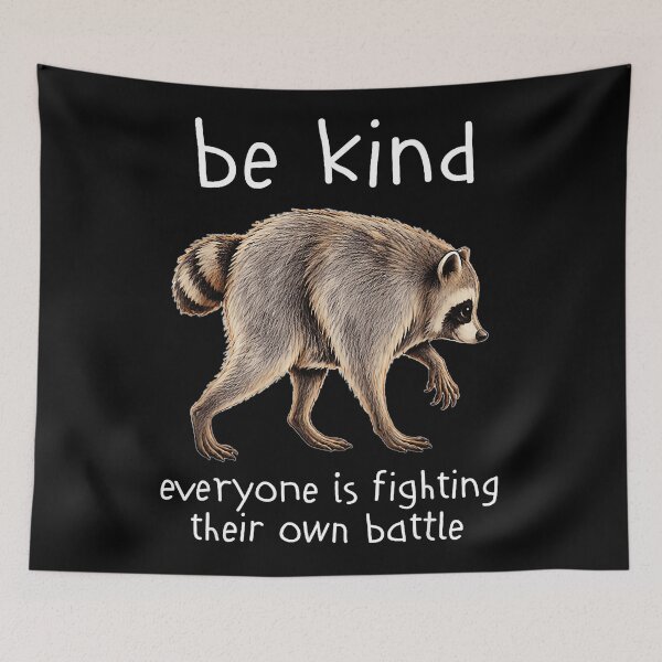 Item preview, Be Kind Everyone Is Fighting Their Own Battle Raccoon Empathy Kindness Quote designed and sold by Hugosploosh.
