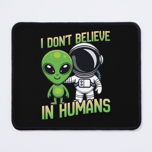 Item preview, I Don't Believe In Humans Alien designed and sold by monika-arthing.