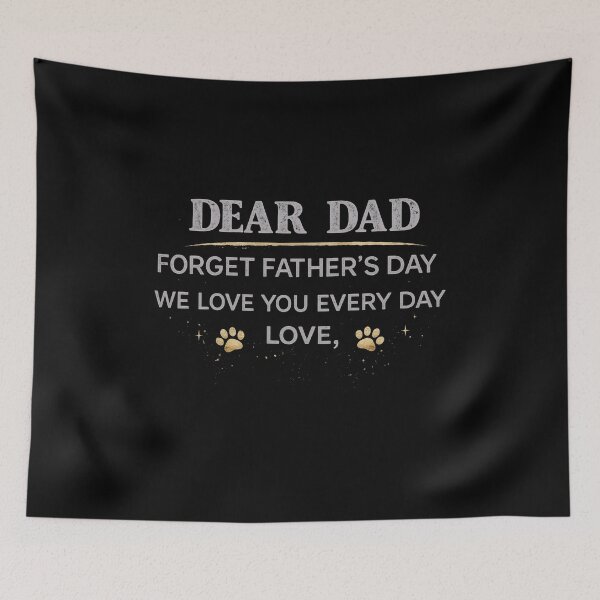 Item preview, Dear Dad Forget Father’s Day We Love You Every Day Design designed and sold by GiaoCalonas.