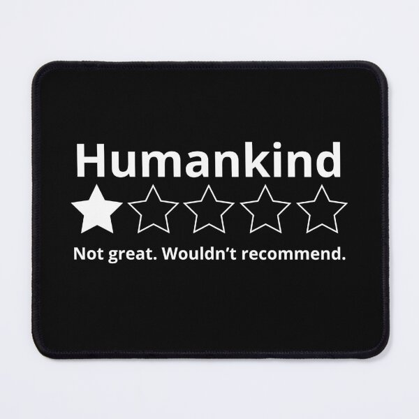 Item preview, Humankind Not Great Would Not Recommend designed and sold by monika-arthing.