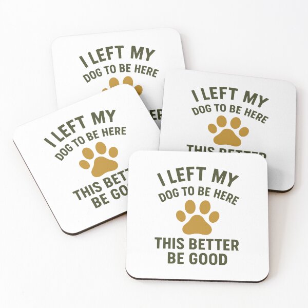 Item preview, I Left My Dog To Be Here This Better Be Good Dog Owner Pet Lover Humor designed and sold by GiaoCalonas.