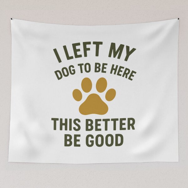 Item preview, I Left My Dog To Be Here This Better Be Good Dog Owner Pet Lover Humor designed and sold by GiaoCalonas.