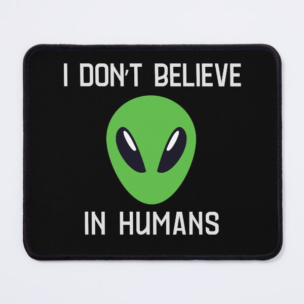 Item preview, I Don't Believe In Humans Alien designed and sold by monika-arthing.