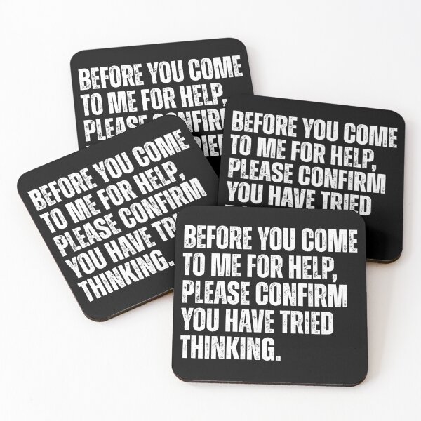 Item preview, Before You Come To Me Fore Help, Please Confirm You Have Tried Thinking. Sarcastic Workplace Humor For Engineers And IT Support designed and sold by HumansStuck12.